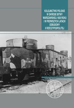 Kolejnictwo polskie w okresie Bitwy Warszawskiej 1920 roku i w pierwszych latach odbudowy II Rzeczypospolitej - Opracowanie Zbiorowe