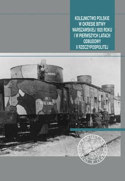 Kolejnictwo polskie w okresie Bitwy Warszawskiej 1920 roku i w pierwszych latach odbudowy II Rzeczypospolitej - Opracowanie Zbiorowe