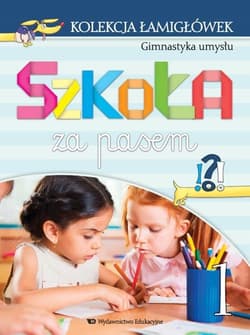Kolekcja łamigłówek cz.1 Gimnastyka umysłu Szkoła za pasem