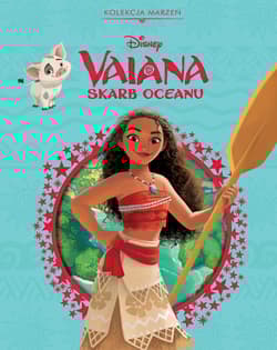 Kolekcja marzeń. Disney Vaiana. Skarb oceanu - Opracowanie Zbiorowe