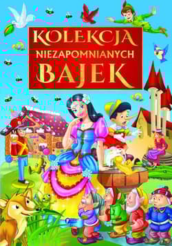 Kolekcja niezapomnianych bajek - Opracowanie Zbiorowe