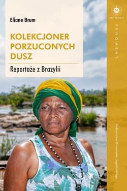 Kolekcjoner porzuconych dusz Reportaże z Brazylii - Eliane Brum