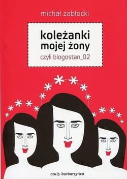 Koleżanki mojej żony czyli blogostan_02 - Zabłocki Michał J.