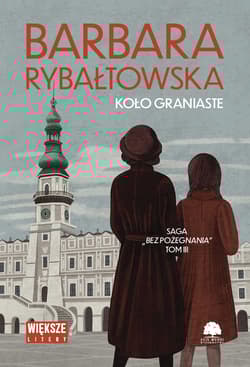 Koło graniaste. Saga bez pożegnania. Tom 3 (duże litery) - Barbara Rybałtowska