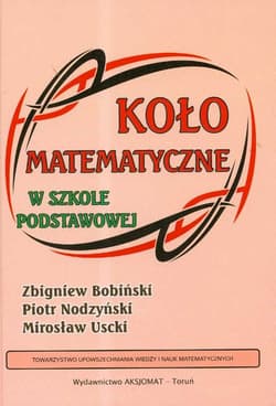 Koło matematyczne w szkole podstawowej - Bobiński Zbigniew, Nodzyński Piotr, Uscki Mirosław