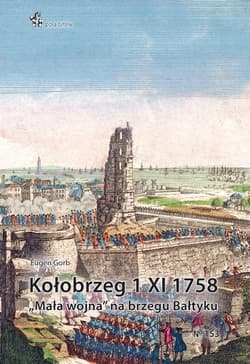 Kołobrzeg 1 XI 1758. Mała wojna na brzegu Bałtyku - Eugen Gorb