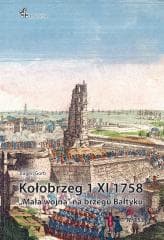 Kołobrzeg 1 XI 1758. Mała wojna na brzegu Bałtyku - Eugen Gorb