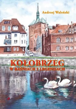 KoŁobrzeg w baśniach i legendach - Andrzej Waleński