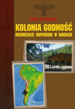 Kolonia Godność niemieckie imperium w Andach - Igor Witkowski