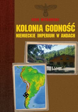 Kolonia Godność niemieckie imperium w Andach - Igor Witkowski