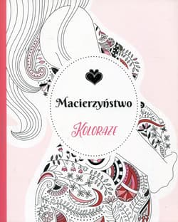 Koloraże Macierzyństwo - Praca zbiorowa