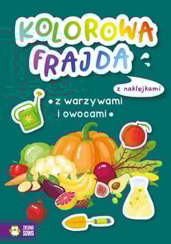 Kolorowa frajda Z warzywami i owocami - Opracowanie Zbiorowe