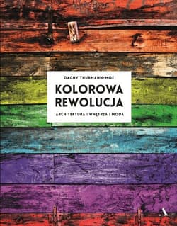 Kolorowa rewolucja Architektura wnętrza moda - Dagny Thurmann-Moe