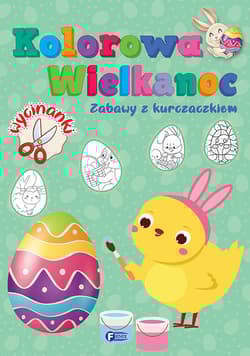 Kolorowa Wielkanoc Zabawy z kurczaczkiem - Opracowanie Zbiorowe