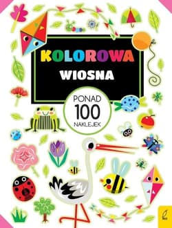 Kolorowa wiosna Ponad 100 naklejek - Opracowanie Zbiorowe