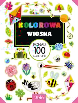 Kolorowa wiosna. Ponad 100 naklejek. Ponad 100 naklejek