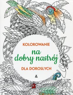 Kolorowanie na dobry nastrój dla dorosłych - Opracowanie Zbiorowe