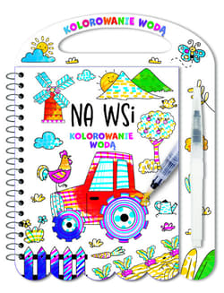 Kolorowanie wodą. Na wsi - Praca zbiorowa