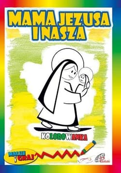 Kolorowanka. Mama Jezusa i nasza - Praca zbiorowa