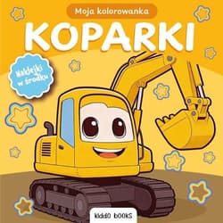 Kolorowanka moja koparki - Praca zbiorowa