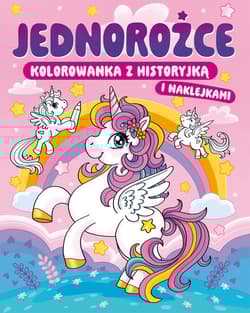 Kolorowanka z historyjką i naklejkami. Jednorożce. - Opracowanie Zbiorowe