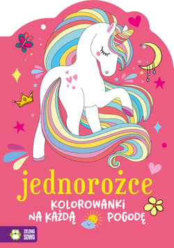 Kolorowanki na każdą pogodę Jednorożce - Opracowanie Zbiorowe