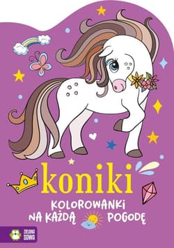 Kolorowanki na każdą pogodę Koniki - Opracowanie Zbiorowe