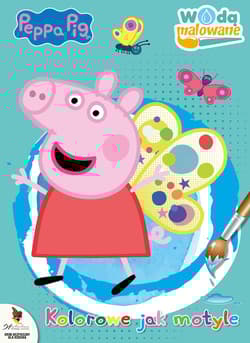 Kolorowe jak motyle. Świnka Peppa. Wodą malowane. Część 10 - Opracowanie Zbiorowe
