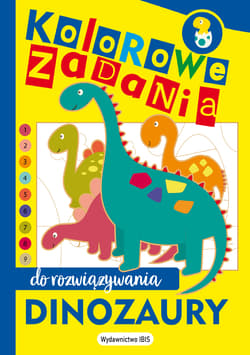 Kolorowe zadania do rozwiązywania. Dinozaury - Opracowanie Zbiorowe