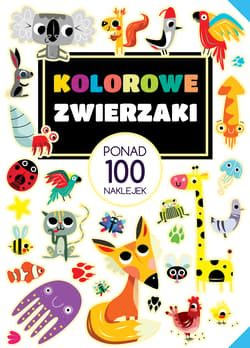 Kolorowe zwierzaki Ponad 100 naklejek - Opracowanie Zbiorowe