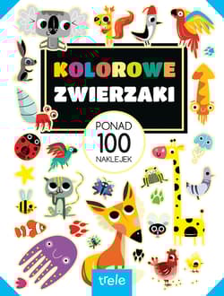 Kolorowe zwierzaki. Ponad 100 naklejek. Ponad 100 naklejek - Opracowanie Zbiorowe