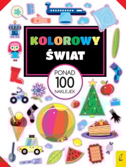Kolorowy świat Ponad 100 naklejek - Opracowanie Zbiorowe