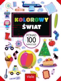 Kolorowy świat. Ponad 100 naklejek. Ponad 100 naklejek