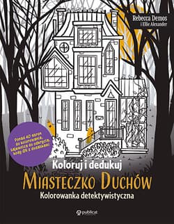 Koloruj i dedukuj. Miasteczko Duchów. Kolorowanka detektywistyczna - Rebecca Demos, Ellie Alexander