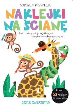 Koloruj i naklejaj dzikie zwierzątka. Naklejki na ścianę - Praca zbiorowa