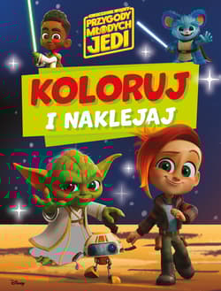 Koloruj i naklejaj. Gwiezdne wojny Przygody Młodych Jedi - Praca zbiorowa