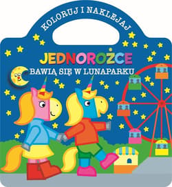 Koloruj i naklejaj. Jednorożce bawią się w lunaparku - Praca zbiorowa