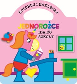 Koloruj i naklejaj. Jednorożce idą do szkoły - Praca zbiorowa