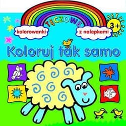 Koloruj tak samo Tęczowe kolorowanki z nalepkami - Anna Wiśniewska