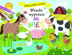 Koloruj według numerów. Wesoła wyprawa na wieś - Praca zbiorowa