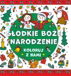 Koloruj z nami. Słodkie Boże Narodzenie - Opracowanie Zbiorowe