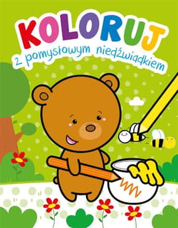 Koloruj z pomysłowym niedźwiadkiem - Praca zbiorowa