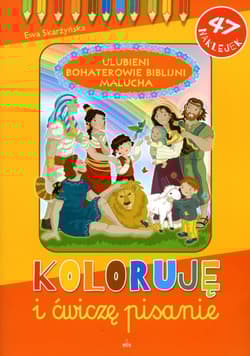 Koloruję i ćwiczę pisanie Ulubieni Bohaterowie Biblijni Malucha - Ewa Skarżyńska