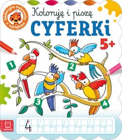Koloruję i piszę cyferki Edukacyjna malowanka z naklejkami 5+ - Anna Podgórska