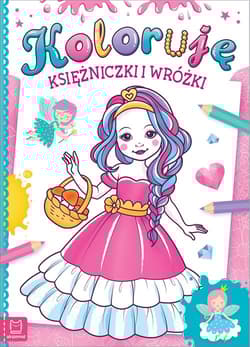 Koloruję księżniczki i wróżki - Opracowanie Zbiorowe