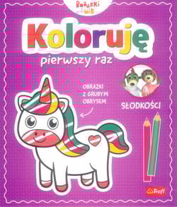 Koloruję pierwszy raz. Słodkości / KAZSTUDIO SA Bobaski i Miś - Martyna Jelonek