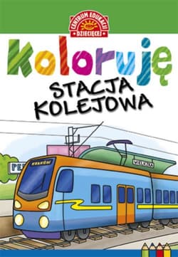 Koloruję Stacja kolejowa - Opracowanie Zbiorowe