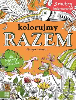 Kolorujmy razem Dżungla i miasto dla mamy i dziecka