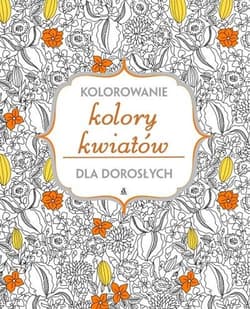 Kolory kwiatów Kolorowanie dla dorosłych - Opracowanie Zbiorowe