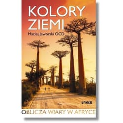 Kolory ziemi Oblicza wiary w Afryce - Maciej Jaworski